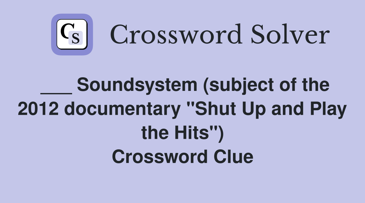 Soundsystem (subject of the 2012 documentary "Shut Up and Play the Hits